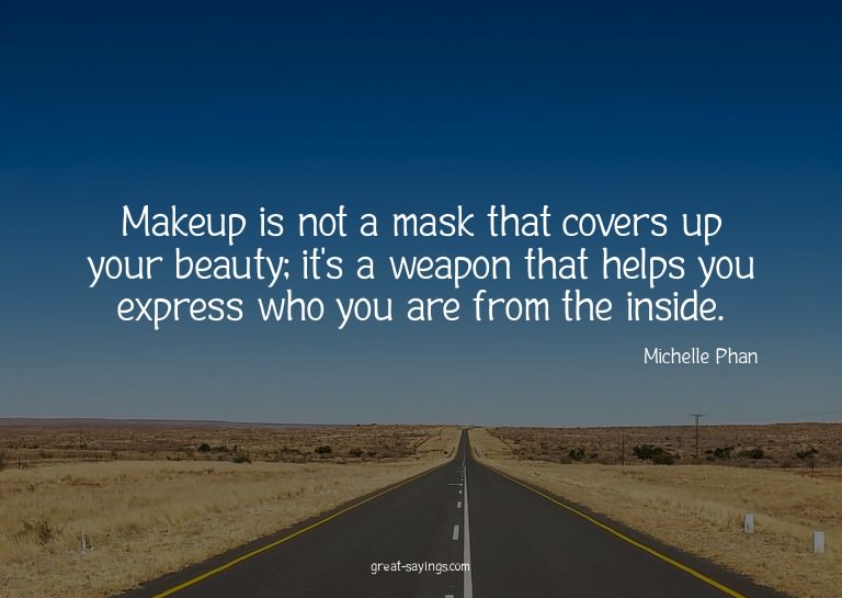 Makeup is not a mask that covers up your beauty; it's a