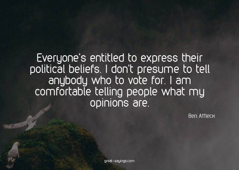 Everyone's entitled to express their political beliefs.