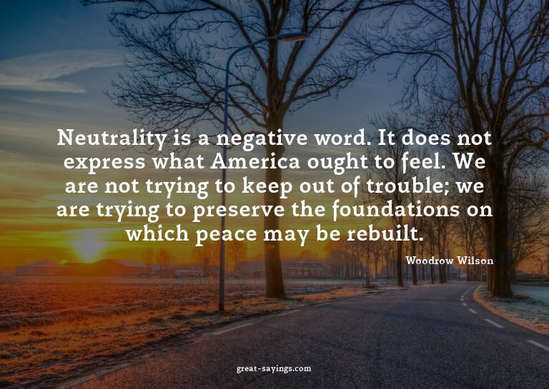 Neutrality is a negative word. It does not express what