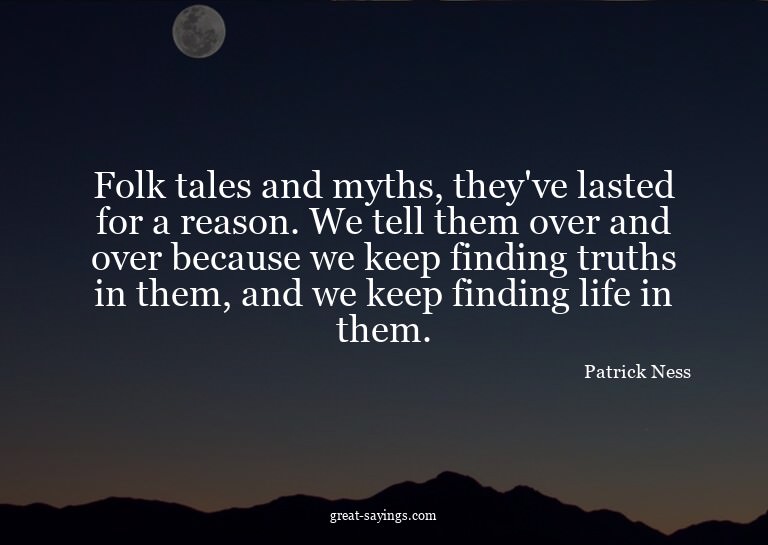 Folk tales and myths, they've lasted for a reason. We t