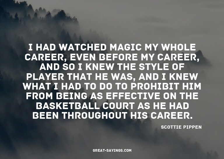 I had watched Magic my whole career, even before my car