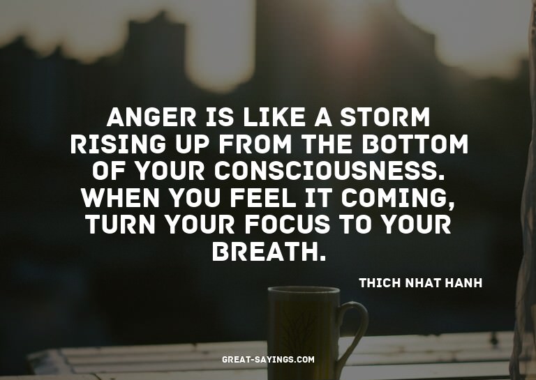 Anger is like a storm rising up from the bottom of your