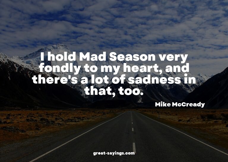 I hold Mad Season very fondly to my heart, and there's