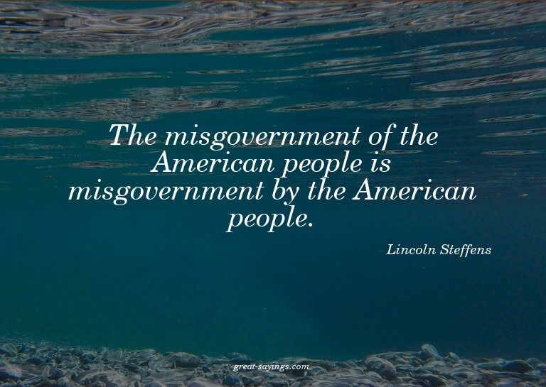The misgovernment of the American people is misgovernme