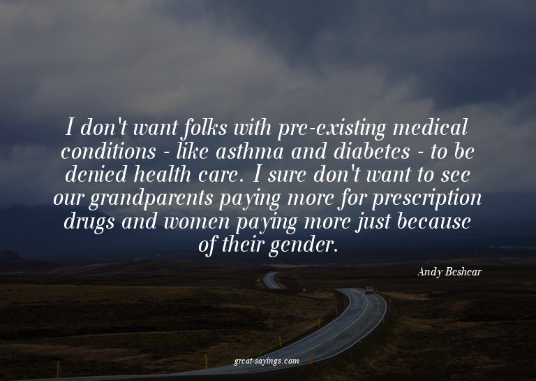 I don't want folks with pre-existing medical conditions