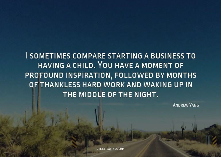 I sometimes compare starting a business to having a chi