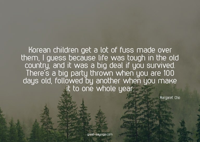 Korean children get a lot of fuss made over them, I gue