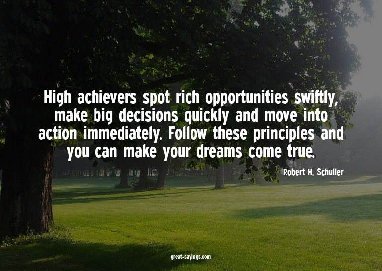 High achievers spot rich opportunities swiftly, make bi