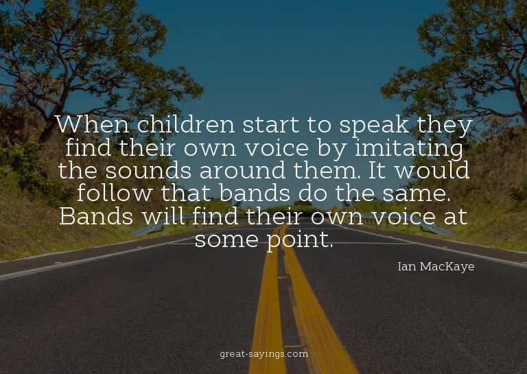 When children start to speak they find their own voice