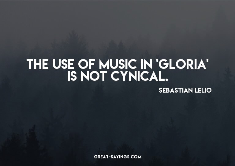 The use of music in 'Gloria' is not cynical.

