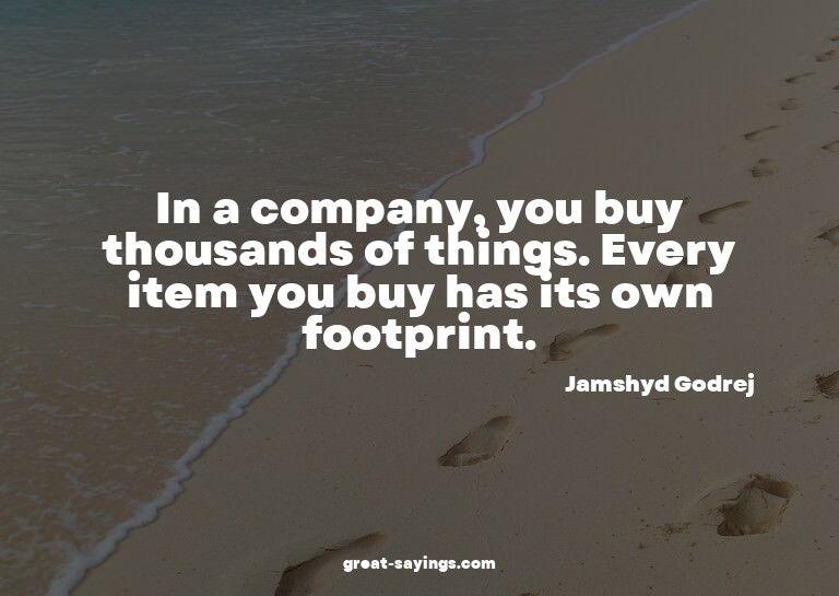 In a company, you buy thousands of things. Every item y