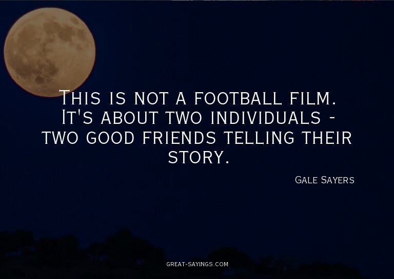 This is not a football film. It's about two individuals