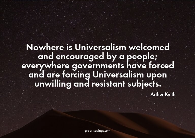 Nowhere is Universalism welcomed and encouraged by a pe