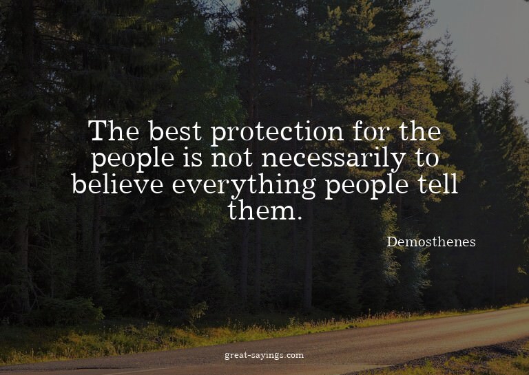 The best protection for the people is not necessarily t