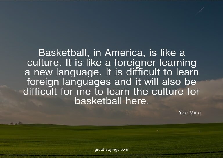 Basketball, in America, is like a culture. It is like a