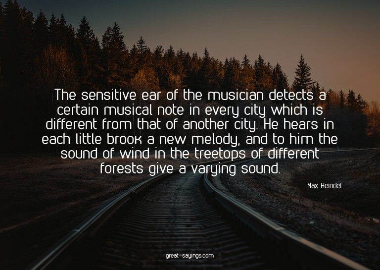 The sensitive ear of the musician detects a certain mus