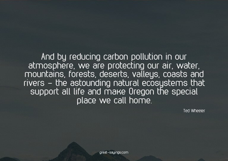 And by reducing carbon pollution in our atmosphere, we