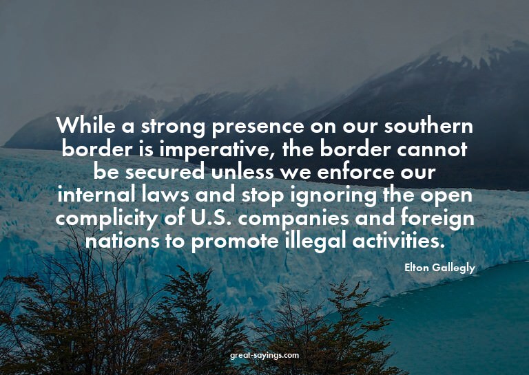 While a strong presence on our southern border is imper