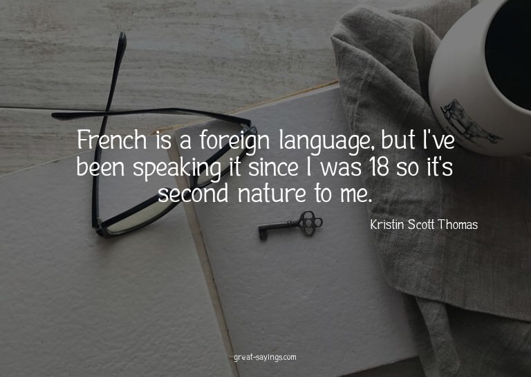 French is a foreign language, but I've been speaking it