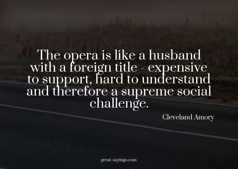 The opera is like a husband with a foreign title - expe