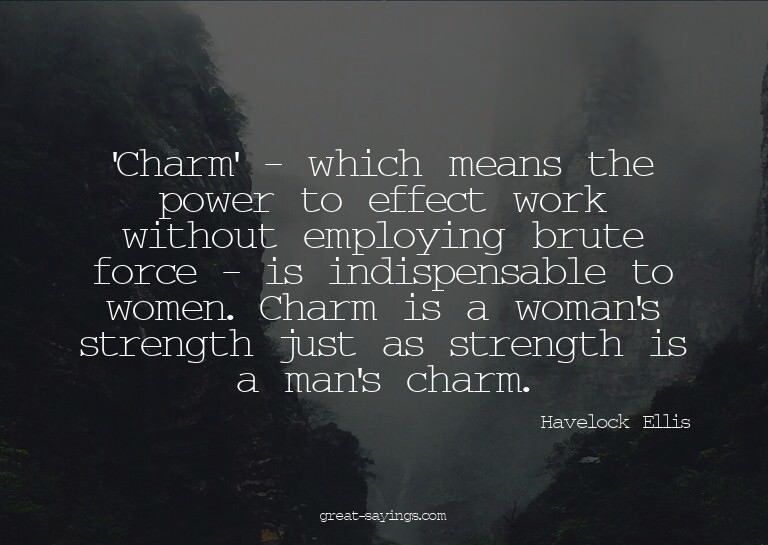 'Charm' - which means the power to effect work without