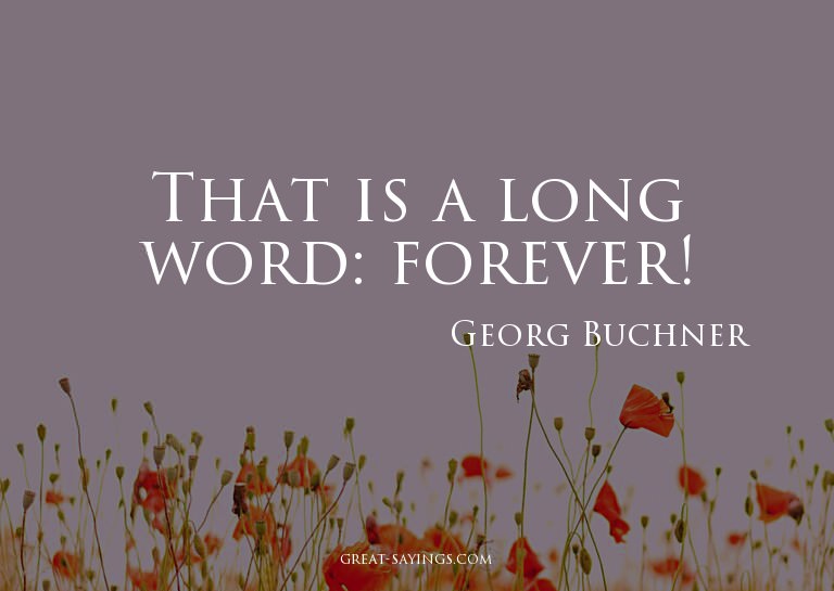 That is a long word: forever!

