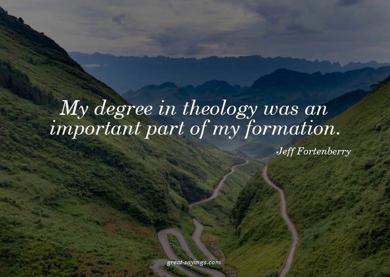 My degree in theology was an important part of my forma