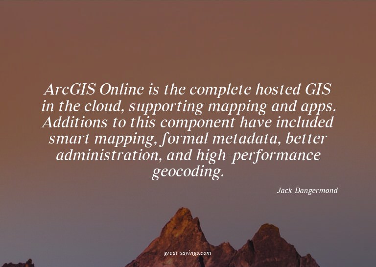 ArcGIS Online is the complete hosted GIS in the cloud,