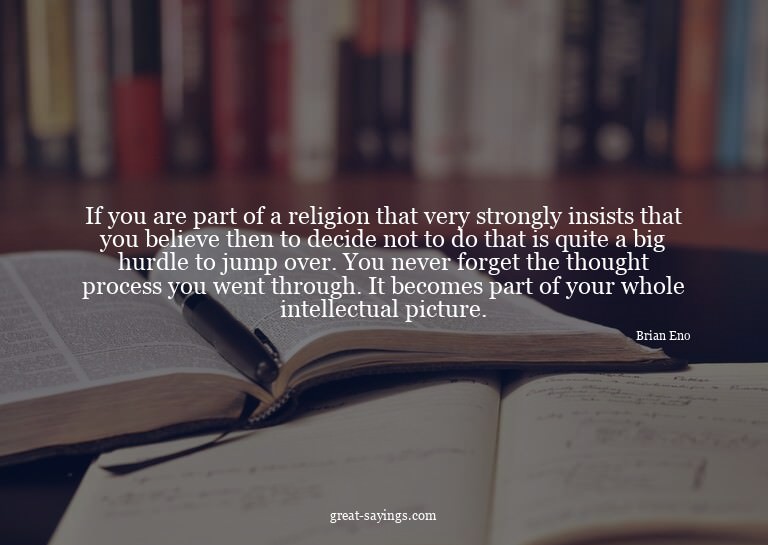 If you are part of a religion that very strongly insist