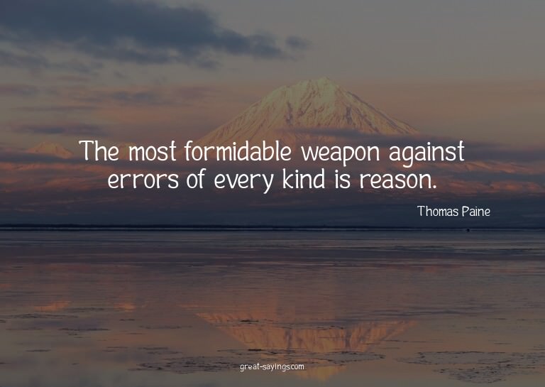 The most formidable weapon against errors of every kind
