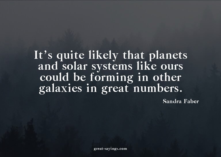 It's quite likely that planets and solar systems like o