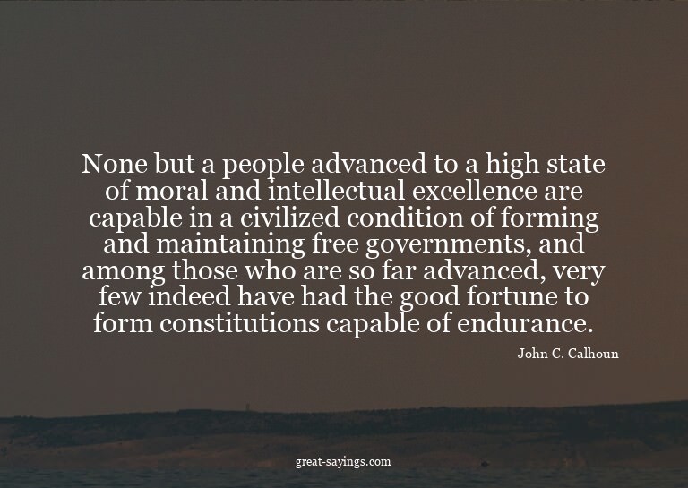 None but a people advanced to a high state of moral and