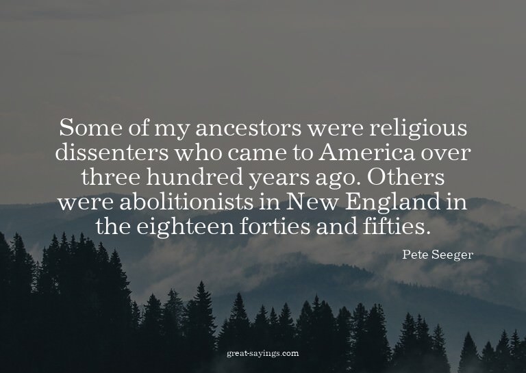 Some of my ancestors were religious dissenters who came