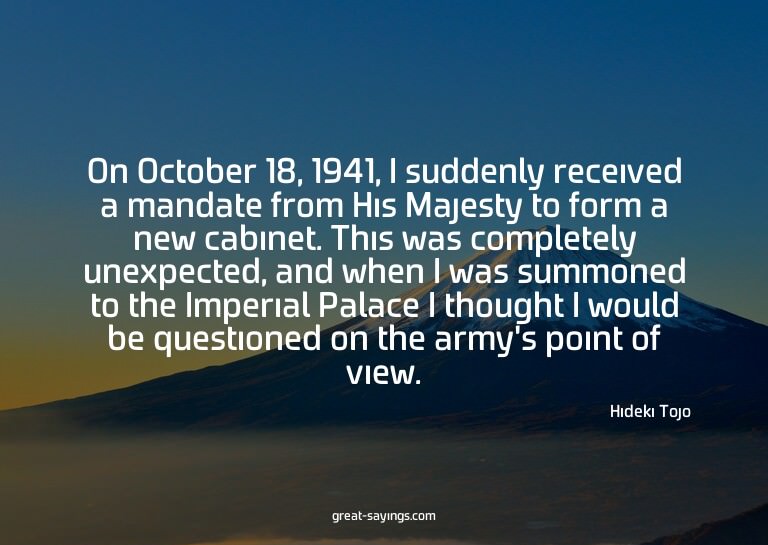 On October 18, 1941, I suddenly received a mandate from