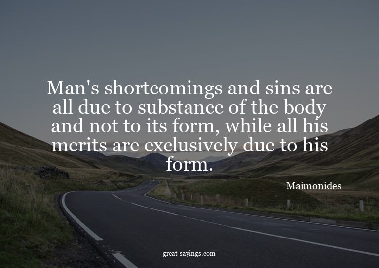Man's shortcomings and sins are all due to substance of