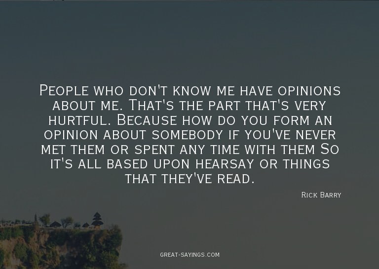 People who don't know me have opinions about me. That's