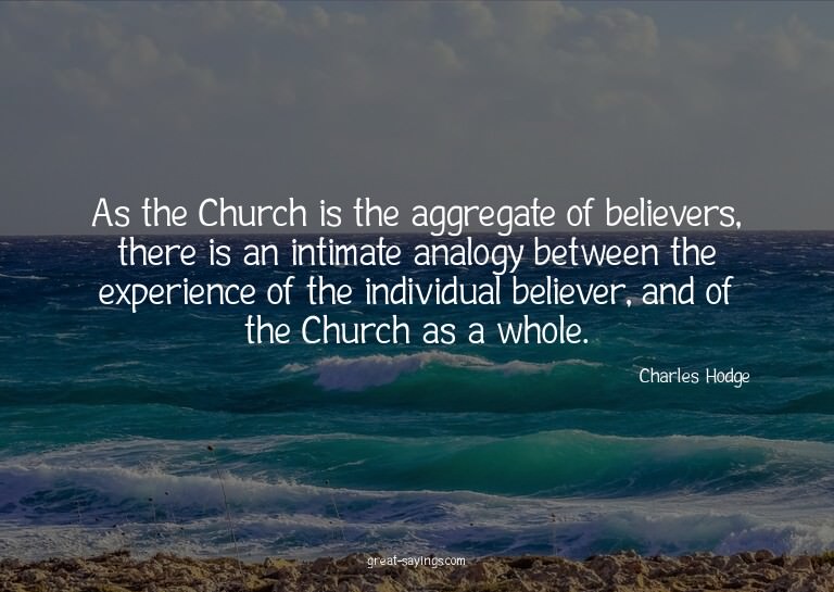 As the Church is the aggregate of believers, there is a