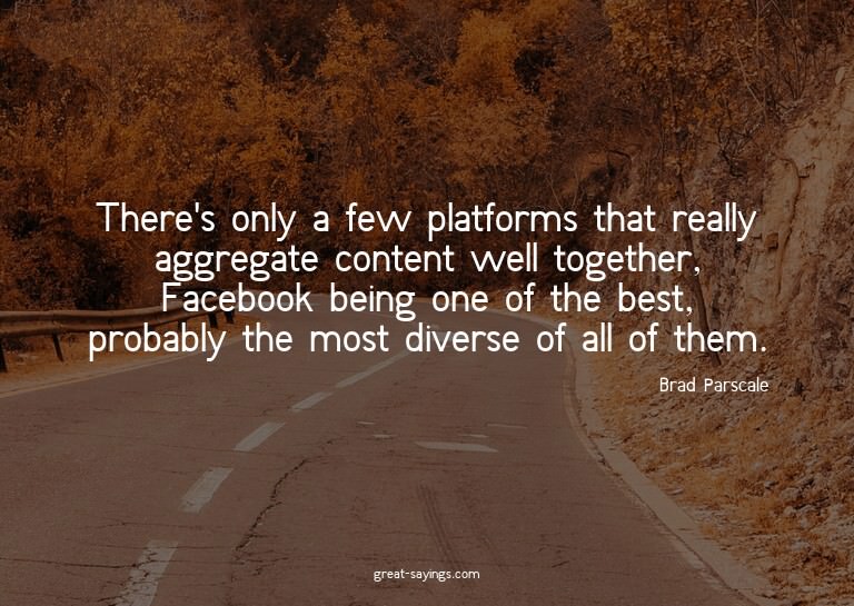 There's only a few platforms that really aggregate cont