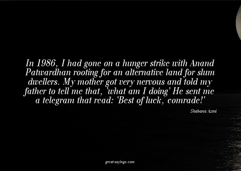 In 1986, I had gone on a hunger strike with Anand Patwa